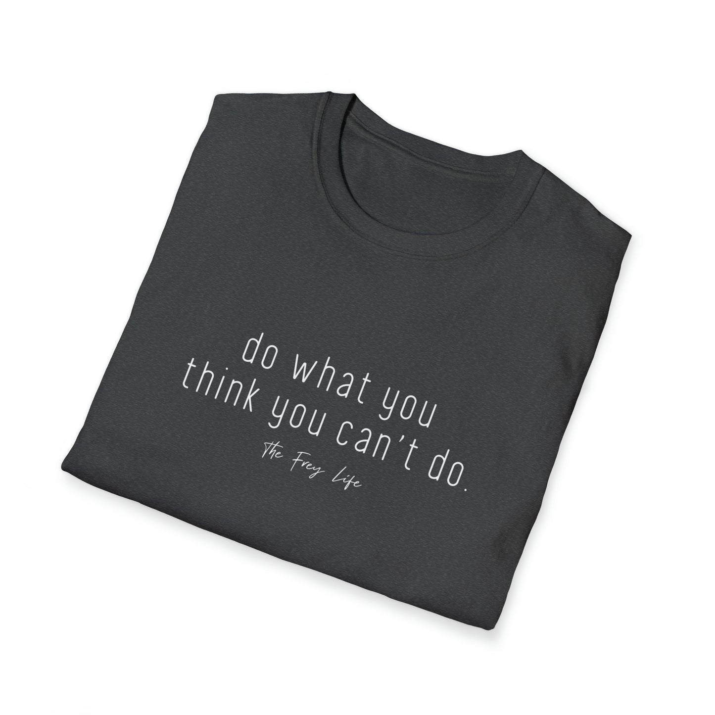 Do What You Think You Can't Do T-Shirt