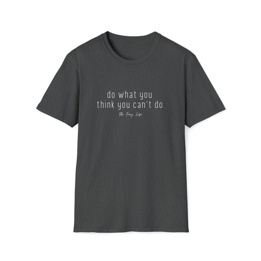 Do What You Think You Can't Do T-Shirt